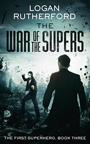 The War of the Supers by Logan Rutherford