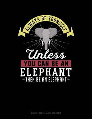 Always Be Yourself Unless You Can Be an Elephant Then Be an Elephant: 6 Columns Columnar Pad by Blue Cloud Novelty