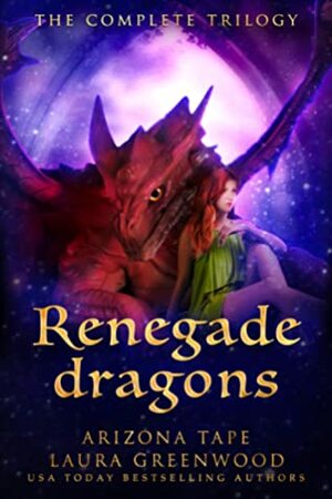 Renegade Dragons: The Complete Trilogy by Laura Greenwood, Arizona Tape