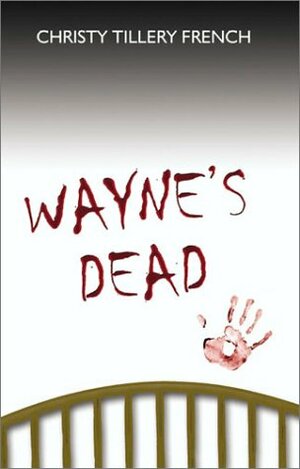 Wayne's Dead by Christy Tillery French