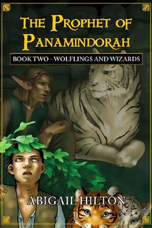 The Prophet of Panamindorah, Book Two Wolflings and Wizards by Abigail Hilton