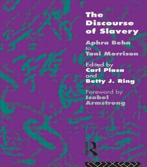 The Discourse of Slavery: From Aphra Behn to Toni Morrison by Carla Plasa Nfa, Carl Plasa, Betty J.