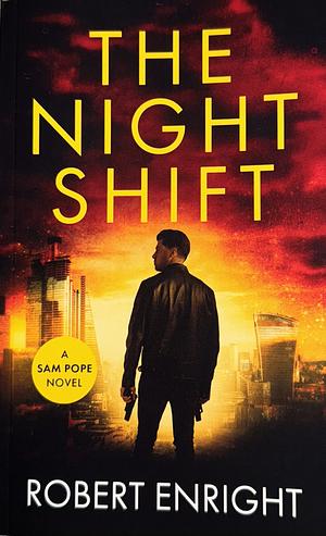 The Night Shift: A High Octane Thriller That Will Have You Gripped by Robert Enright