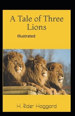 A Tale of Three Lions Illustrated by H. Rider Haggard