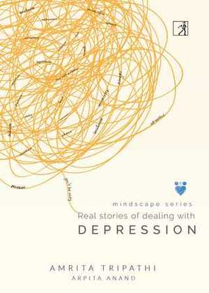 Real stories of dealing with Depression: Mindscape series by Amrita Tripathi
