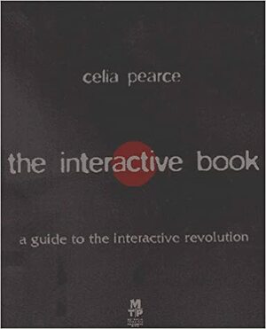 The Interactive Book: A Guide to the Interactive Revolution by Celia Pearce