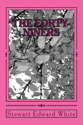 The Forty-Niners by Stewart Edward White