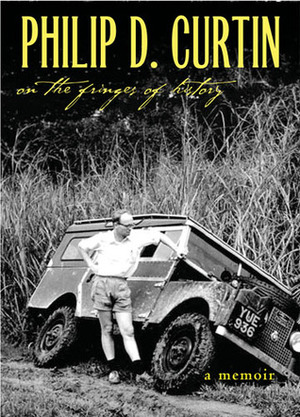 On the Fringes of History: A Memoir by Philip D. Curtin