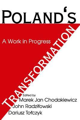 Poland's Transformation: A Work in Progress by John Radzilowski
