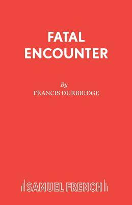 Fatal Encounter by Francis Durbridge