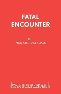 Fatal Encounter by Francis Durbridge