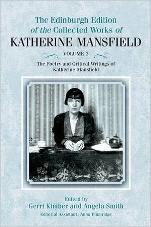 The Poetry and Critical Writings of Katherine Mansfield by Angela Smith, Anna Plumridge, Gerri Kimber