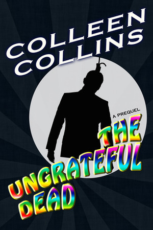 The Ungrateful Dead (#1, prequel to The Zen Man) by Colleen Collins