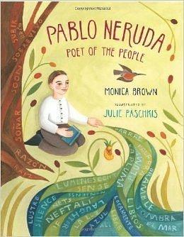 Pablo Neruda by Monica Brown, Julie Paschkis