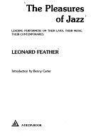 The Pleasures of Jazz: Leading Performers on Their Lives, Their Music, Their Contemporaries by Leonard Feather