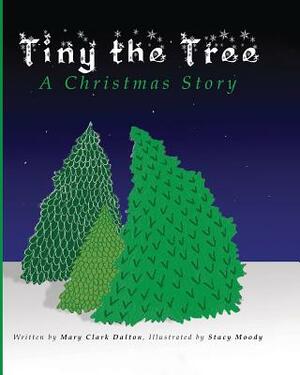 Tiny the Tree: A Christmas Story by Mary Dalton