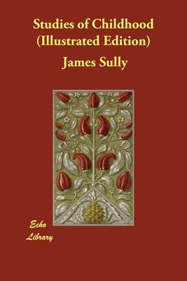 Studies of Childhood (Illustrated Edition) by James Sully