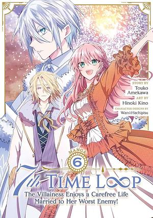 7th Time Loop: The Villainess Enjoys a Carefree Life Married to Her Worst Enemy! (Manga) Vol. 6 by Touko Amekawa, Hinoki Kino