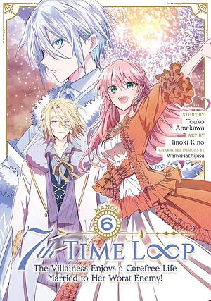 7TH TIME LOOP 6: The Villainess Enjoys a Carefree Life Married to Her Worst Enemy!. by Hinoki Kino, Touko Amekawa