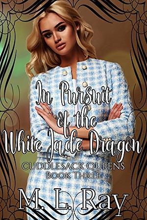 In Pursuit of the White Jade Dragon by M.L. Ray