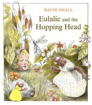 Eulalie and the Hopping Head by David Small