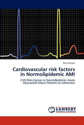 Cardiovascular Risk Factors in Normolipidemic Ami by Arun Kumar