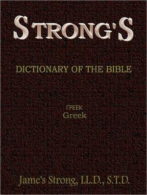 Strong's Greek Dictionary of the Bible by James Strong, E.C. Marsh