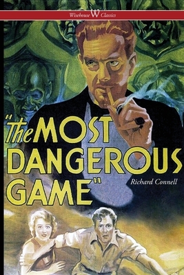 The Most Dangerous Game (Wisehouse Classics Edition) by Richard Connell
