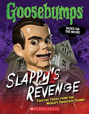 Goosebumps: Slappy's Revenge: Twisted Tricks from the World's Smartest Dummy by R.L. Stine, Jason Heller