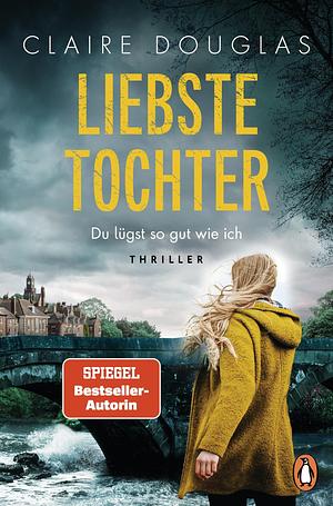 Liebste Tochter - Du lügst so gut wie ich by Claire Douglas
