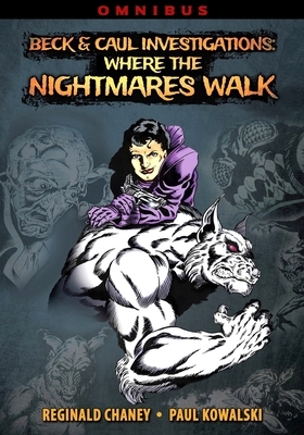 Beck and Caul Investigations Omnibus: Where the Nightmares Walk by Paul Kowalski