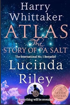 Atlas: the Story of Pa Salt by Lucinda Riley, Harry Whittaker