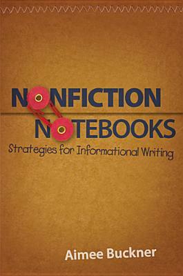 Nonfiction Notebooks: Strategies for Informational Writing by Aimee Buckner