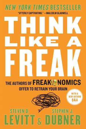 Think Like a Freak by Steven D. Levitt, Stephen J. Dubner