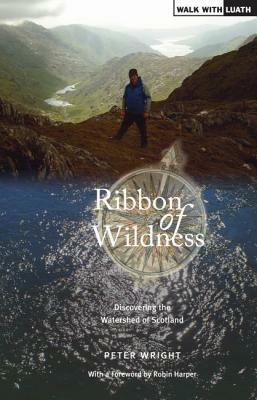 Ribbon of Wildness: Discovering the Watershed of Scotland by Peter Wright
