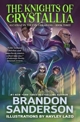 The Knights of Crystallia: Alcatraz vs. the Evil Librarians by Brandon Sanderson