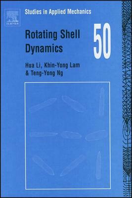 Rotating Shell Dynamics, Volume 50 by Hua Li, Khin-Yong Lam, Teng -Yong Ng