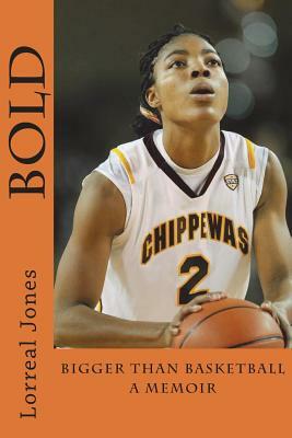 Bold: Bigger than Basketball: Memoir by Lorreal Ryan Jones, Jones
