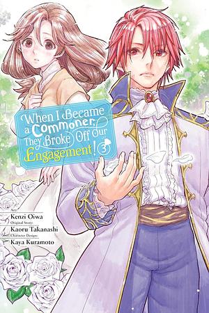 When I Became a Commoner, They Broke Off Our Engagement! by Kenzi Oiwa, Kaya Kuramoto, Kaoru Takanashi