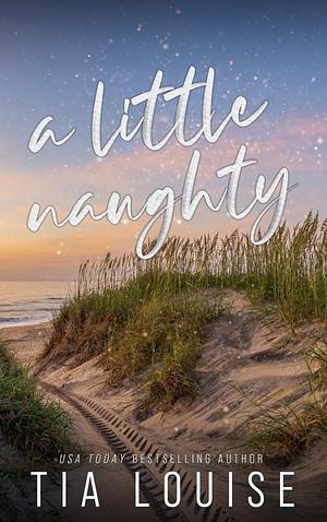 A Little Naughty by Tia Louise