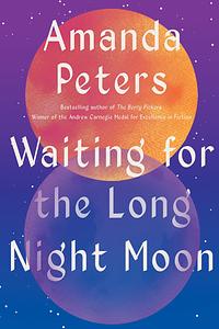 Waiting for the Long Night Moon: Stories by Amanda Peters