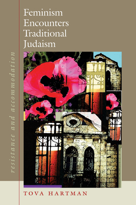 Feminism Encounters Traditional Judaism: Resistance and Accommodation by Tova Hartman
