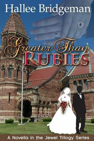 Greater Than Rubies by Hallee Bridgeman