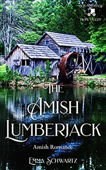 The Amish Lumberjack: Amish Romance by Emma Schwartz