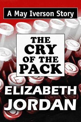 The Cry of the Pack: Super Large Print Edition of the May Iverson Adventure by Elizabeth Jordan Specially Designed for Low Vision Readers by Elizabeth Jordan