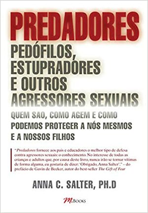 Predadores. Pedófilos, Estupradores e Outros Agressores Sexuais by Anna C. Salter