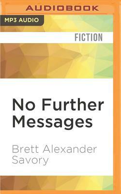 No Further Messages by Brett Alexander Savory