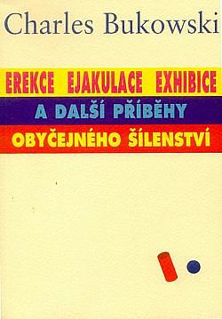 Erekce, Ejakulace, Exhibice a další příběhy obyčejného šílenství by Charles Bukowski