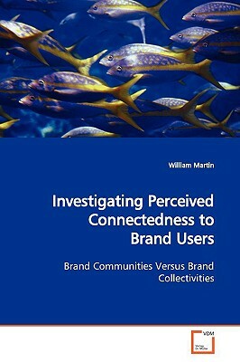 Investigating Perceived Connectedness to Brand Users by William Martin