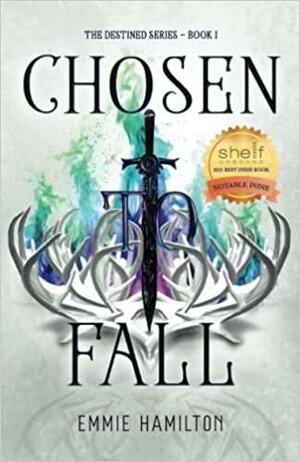 Chosen to Fall: Book One of the Destined Series by Emmie Hamilton